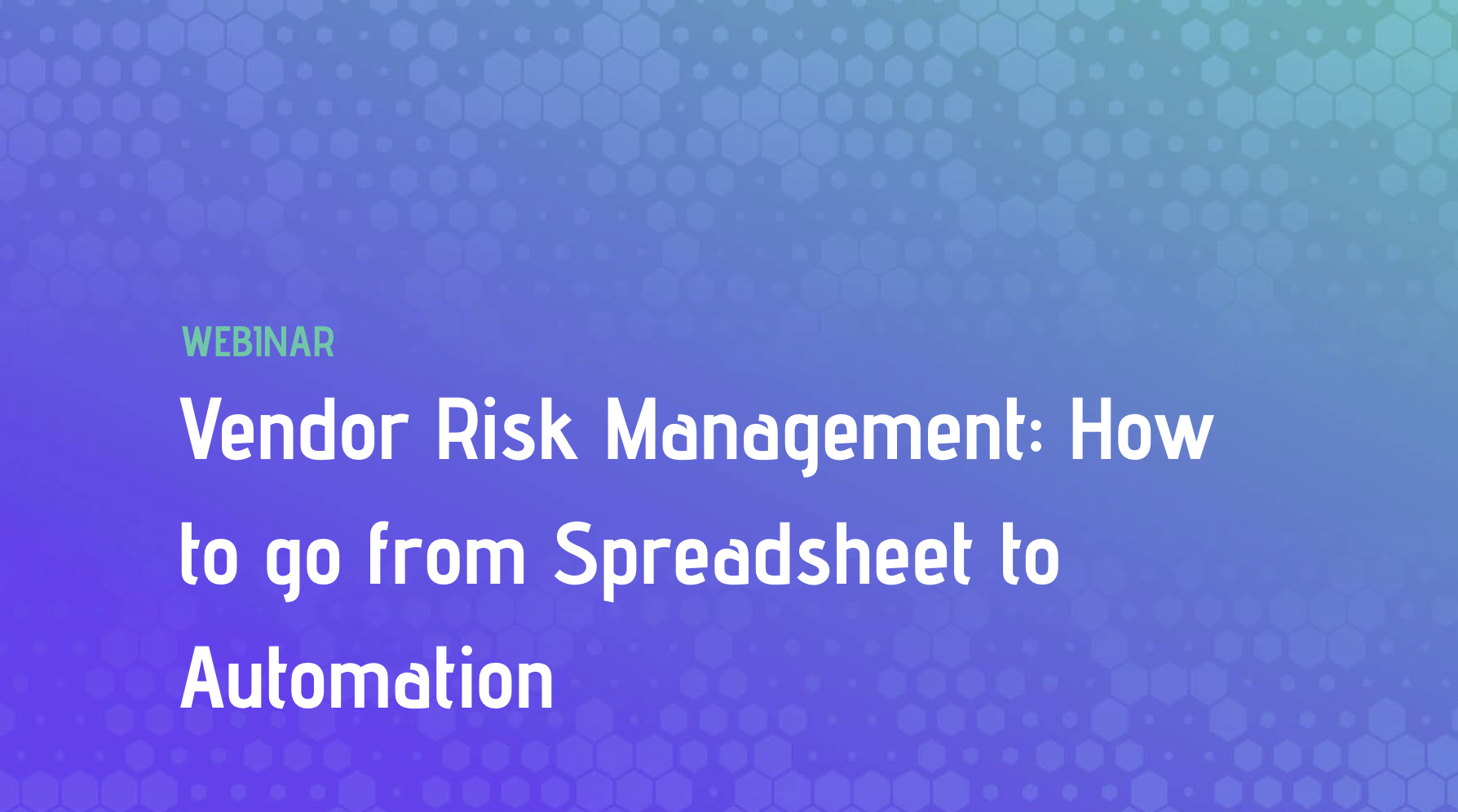 Vendor Risk Management: How to go from Spreadsheet to Automation